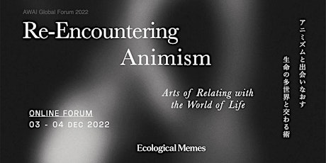 AWAI Global Forum 2022 "Re-Encountering Animism"