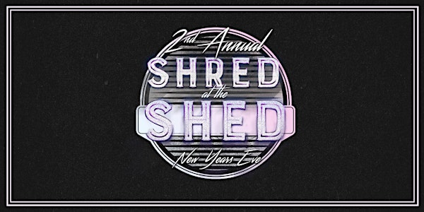 New Year's Eve: Shred at the Shed