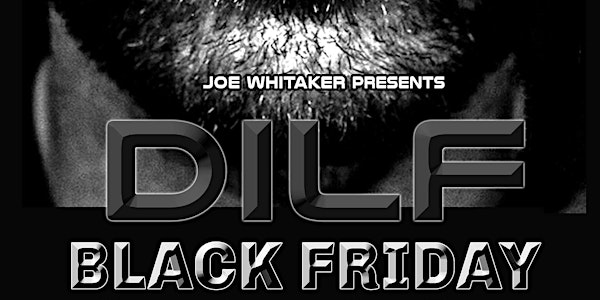 DILF San Diego "BLACK FRIDAY" by Joe Whitaker Presents