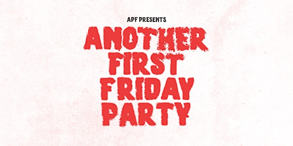 ANOTHER FIRST FRIDAY PARTY