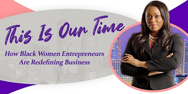 This Is Our Time: How Black Women Entrepreneurs Are Redefining Business