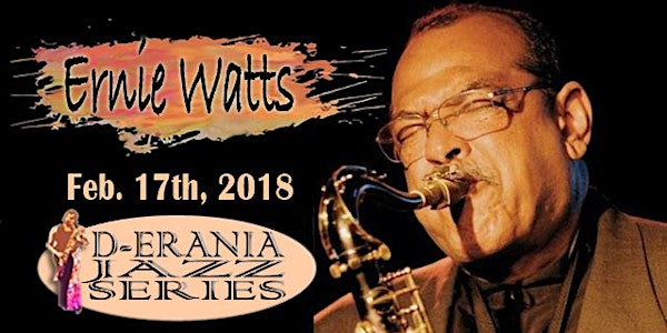 D-Erania Jazz Series - Legendary Saxophonist, Ernie Watts!