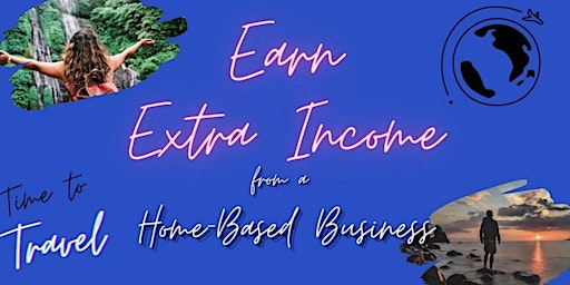 Make Travel Your Business  - Earn Extra Income Working from Home