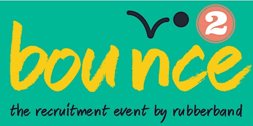 BOUNCE 2  the recruitment event by Rubberband