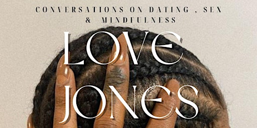 Love Jones | Conversations on Dating, Sex & Mindfulness
