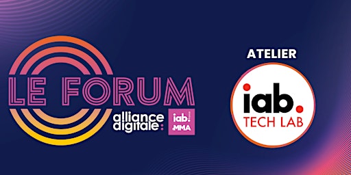 Le Forum d'Alliance Digitale : Atelier IAB Tech lab
