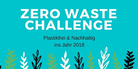 Hauptbild für Zero Waste Challenge - Plastikfrei & Nachhaltig ins Jahr 2018
