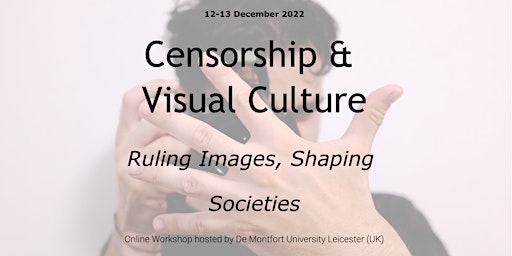 Censorship & Visual Culture: Ruling Images, Shaping Societies