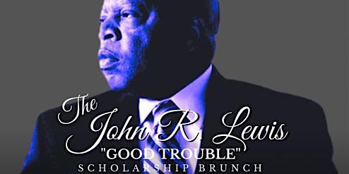 The John R. Lewis "GOOD TROUBLE" Scholarship Brunch