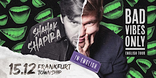 Shahak Shapira - BAD VIBES ONLY (ENGLISH) | Frankfurt