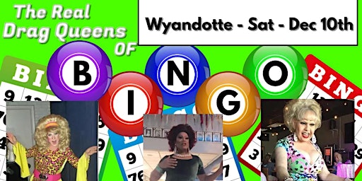The Real Drag Queens of Bingo - Saturday Dec 10th - Wyandotte