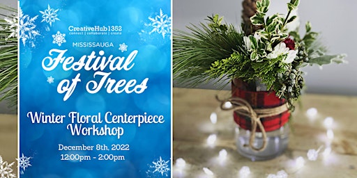 Winter Floral Centerpiece with Emily Meade - Mississauga Festival of Trees