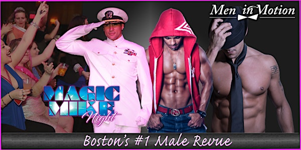 "A Magic Mike Tribute" with Men in Motion Revue Boston