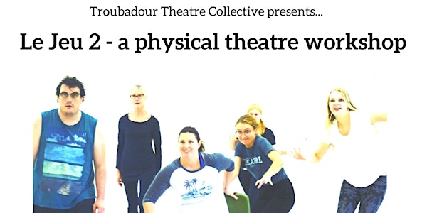 Le Jeu 2 - a physical theatre workshop - with Charlotte Gowdy
