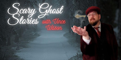 Scary Ghost Stories with Vince Wilson