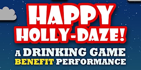 Happy Holly Daze: A Drinking Game Benefit Performance