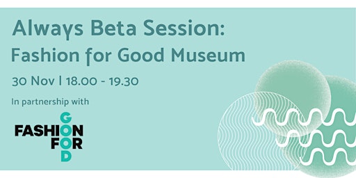 Always Beta Session: Fashion for Good Museum