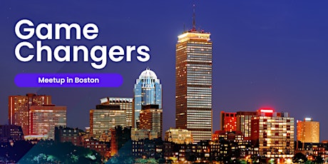 Game Changers Meetup in Boston