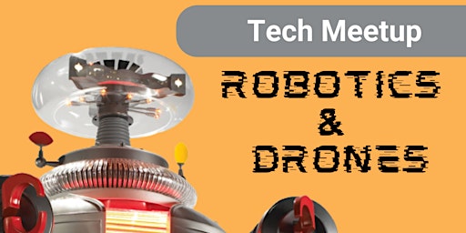 Tech Meetup - Robotics and Drones