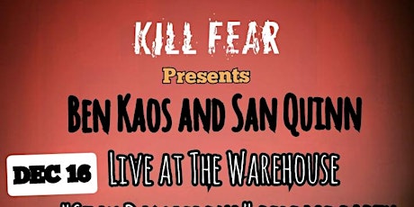 Kill Fear presents Ben Kaos and San Quinn, Song release party and Concert.