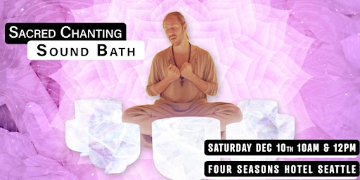 Sacred Chanting Sound Bath: Healing Vibrations @ Four Seasons Hotel