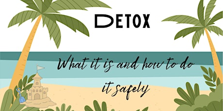 Detox. What it is and How to navigate a detox properly