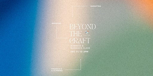 Beyond the Craft - Business and Guidance Class