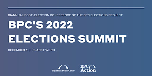 Bipartisan Policy Center's 2022 Elections Summit