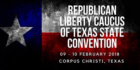 Republican Liberty Caucus of Texas 2018 State Convention primary image