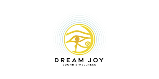 DREAM JOY SOUND & WELLNESS: SOUND JOURNEY & GUIDED MEDITATION