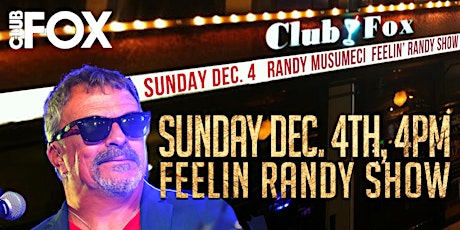 Randy Musumeci at Club Fox Sunday Dec. 4 - Feelin' Randy Show