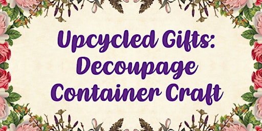Upcycled Gifts: Decoupage Container Craft