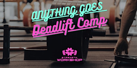 Anything goes Deadlift comp @ Strength Workshop primary image