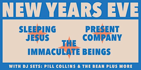 NYE with Sleeping Jesus, The Immaculate Beings and Present Company