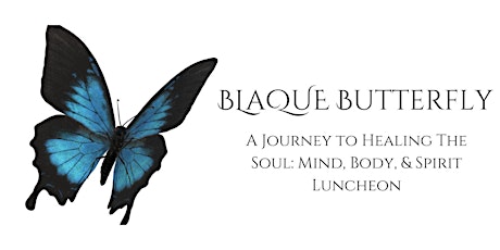 BLaQUE Butterfly Journey to Healing Mind, Body, and Spirit Luncheon