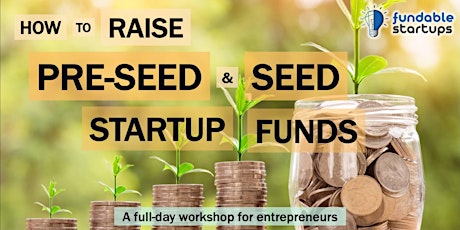 How to Raise Pre-Seed/Seed Startup Funds: Full Day Workshop, San Jose, CA