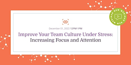 Improve Your Team Culture Under Stress: Increasing Focus and Attention