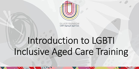 Silver Rainbow: Introduction to LGBTI+ Inclusive Aged Care