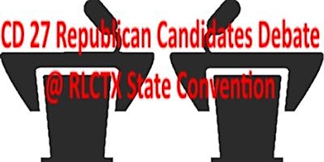 CD 27 Rep. Candidates Debate (RLCTX Convention) primary image