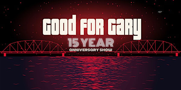 Good for Gary 15 Year Anniversary Show