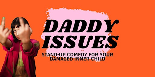 Daddy Issues: Stand-Up Comedy for Your Damaged Inner Child