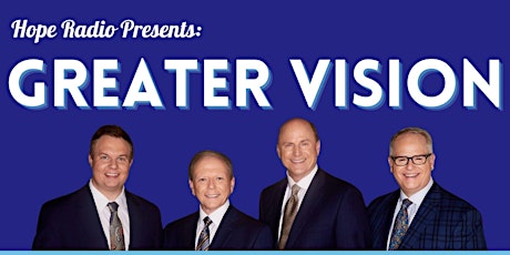 Hope Radio Presents: Greater Vision with  Special Guests