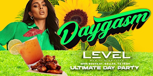 DAYGASM DAY PARTY AT LEVEL 6PM-12AM