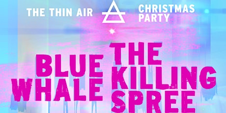 Thin Air Xmas Party w/ Blue Whale, The Killing Spree and Black Triptychs