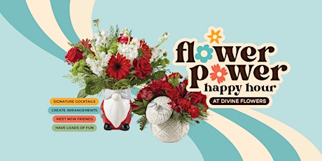 Flower Power Happy Hour - Christmas Edition!