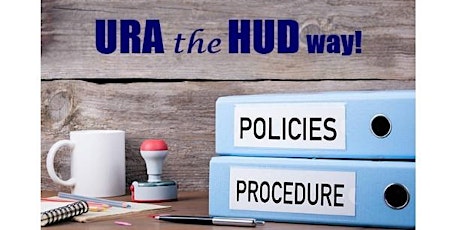 URA The HUD Way - Policies and Procedures Training