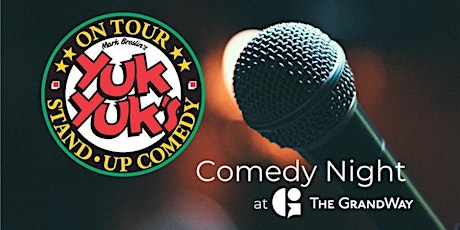 Yuk Yuk's Comedy Night at The GrandWay - FEB 24 & 25, 2023