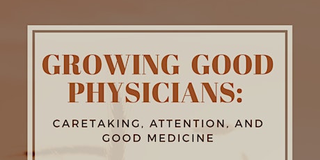 Growing Good Physicians: Caretaking, attention, and good medicine
