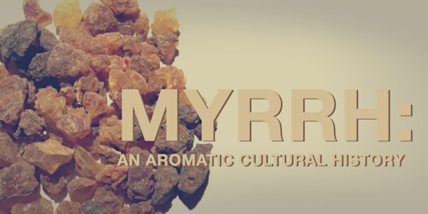 Myrrh: An Aromatic Cultural History,  with Nuri McBride (Online)