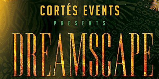 Cortés Events presents DREAMSCAPE